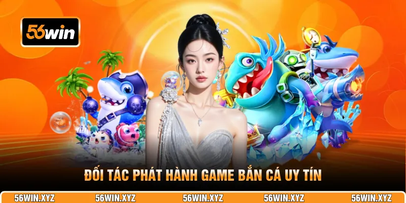 Đối tác phát hành game bắn cá uy tín