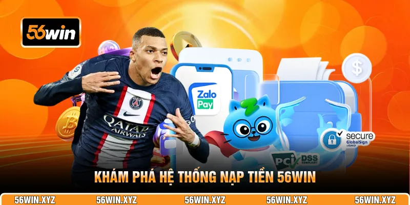 Khám phá hệ thống nạp tiền 56WIN