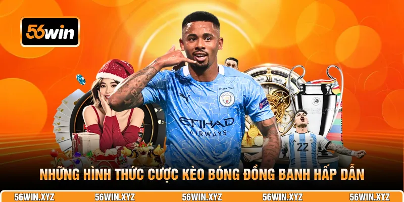 Những hình thức cược kèo bóng đồng banh hấp dẫn