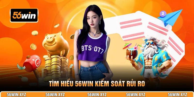 Tìm hiểu 56WIN kiểm soát rủi ro